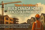 “Most Ambitious”? Build Canada Homes Faces Old Problems (Part 2)