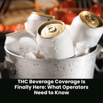 THC Beverage Coverage Is Finally Here: What Operators Need to Know